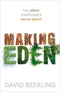 MAKING EDEN : HOW PLANTS TRANSFORMED A BARREN PLANET