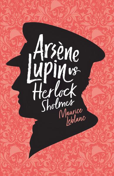 ADVENTURES OF A GENTLEMAN THIEF: ARSENE LUPIN VS HERLOCK SHOLMES
