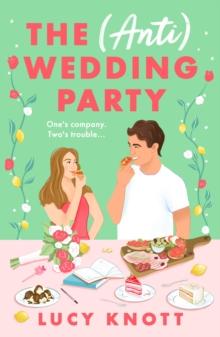 THE (ANTI) WEDDING PARTY : A BRAND-NEW FOR 2024 ABSOLUTELY HILARIOUS AND HEART-WARMING ROM-COM THAT YOU WONT BE ABLE TO PUT DOWN